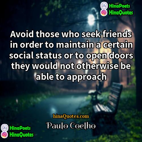 Paulo Coelho Quotes | Avoid those who seek friends in order